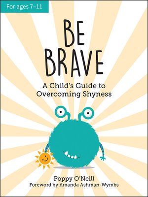 cover image of Be Brave: a Child's Guide to Overcoming Shyness